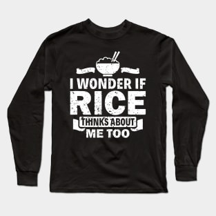 I Wonder If Rice Thinks About Me Too Funny Asian Food Love Long Sleeve T-Shirt